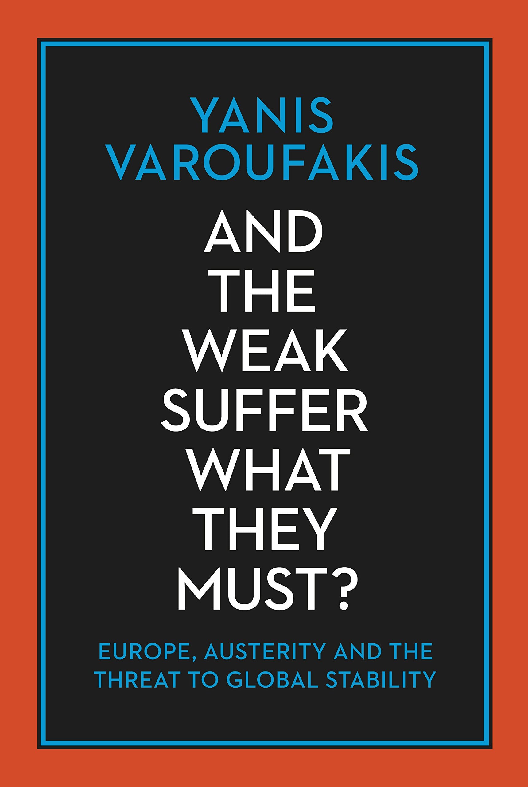 And the Weak Suffer What They Must?: Europe, Austerity and the Threat to Global Stability Business, Finance & Career
