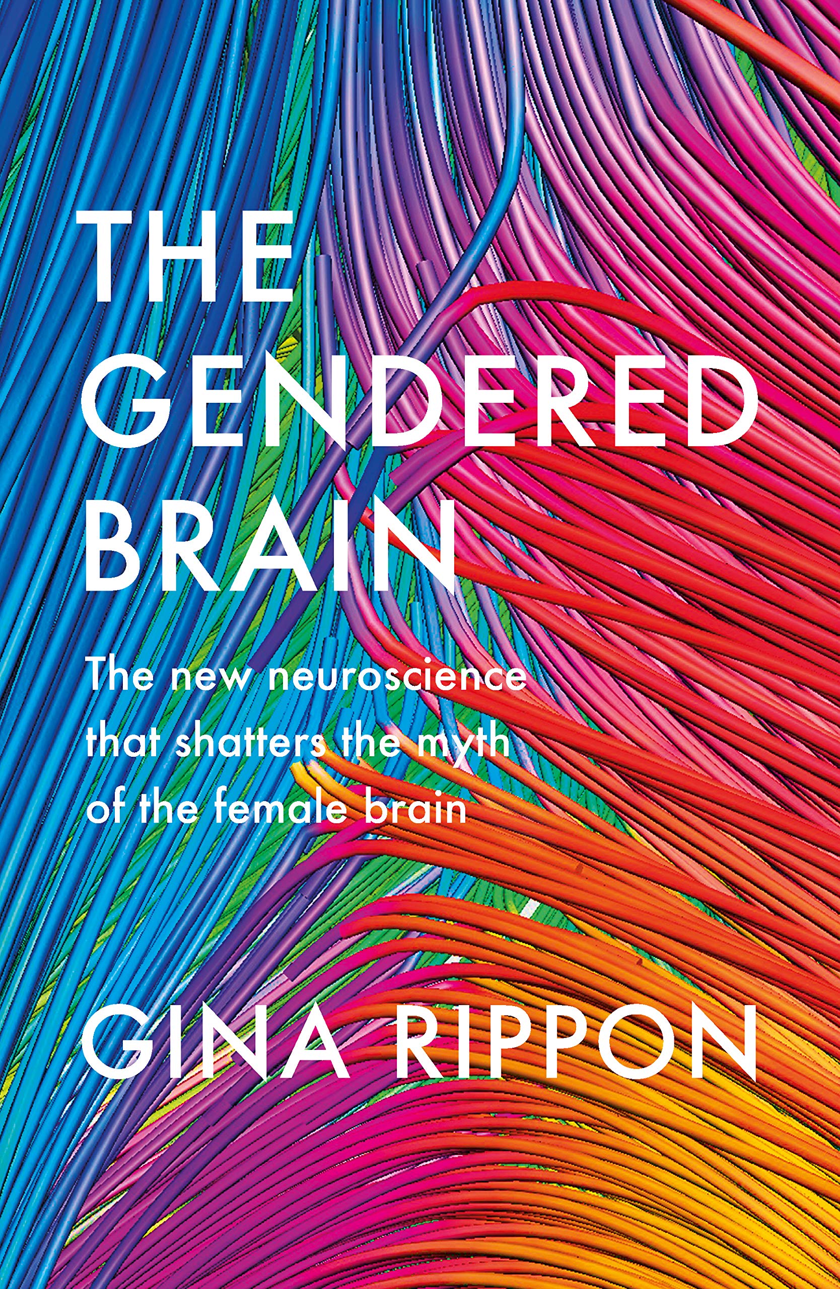 The Gendered Brain: The new neuroscience that shatters the myth of the female brain Books