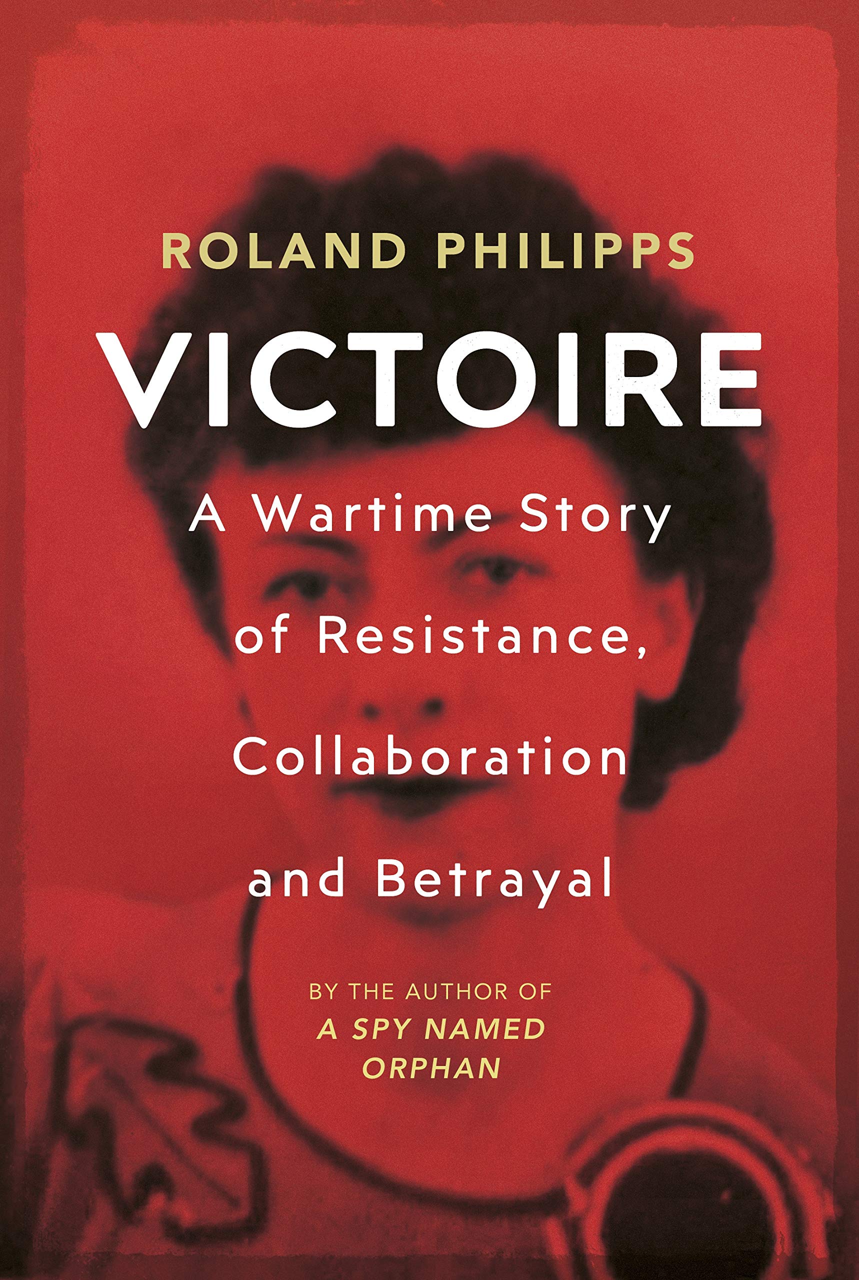 Victoire: A Wartime Story of Resistance, Collaboration and Betrayal Politics & Society