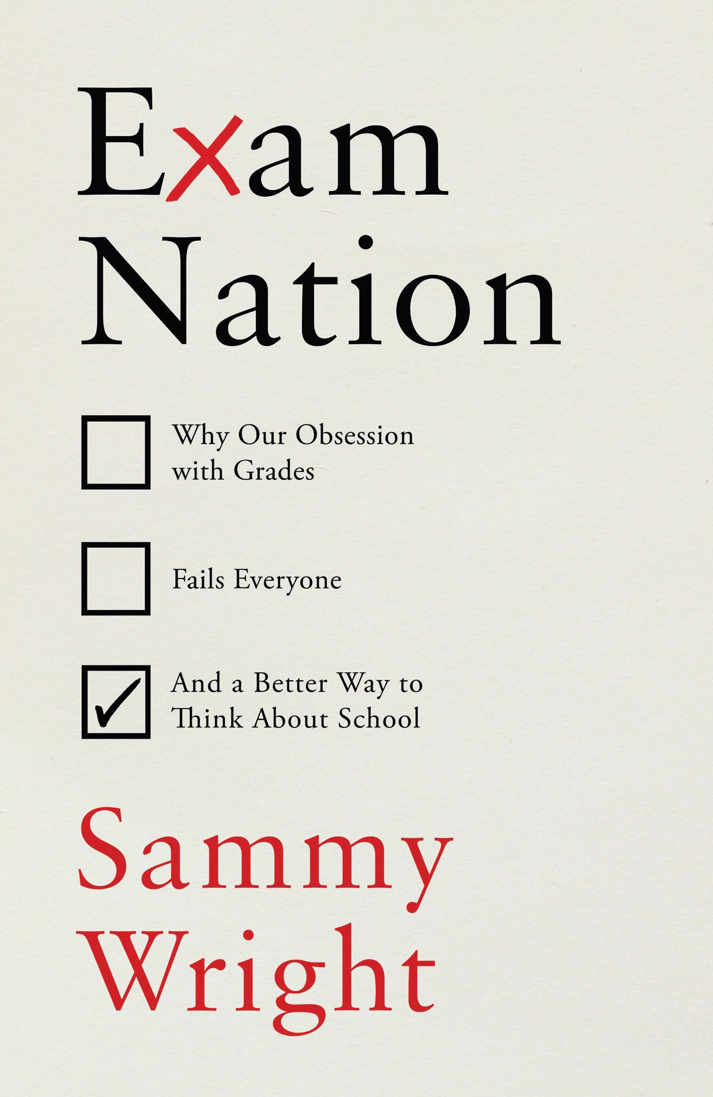 Exam Nation: Why Our Obsession with Grades Fails Everyone – and a Better Way to Think About School Education & Training