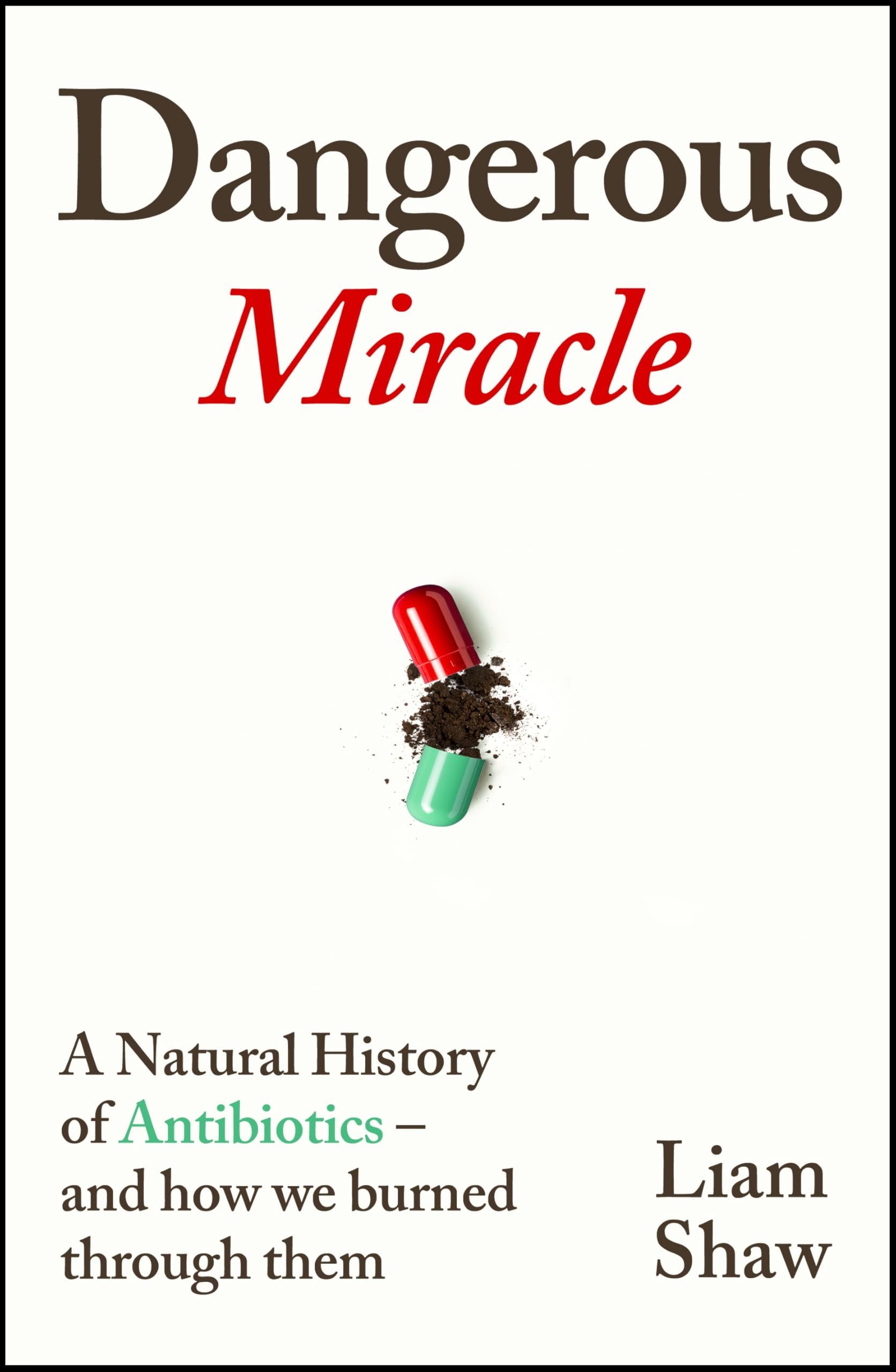 The Dangerous Miracle: A natural history of antibiotics – and how we burned through them Medicine