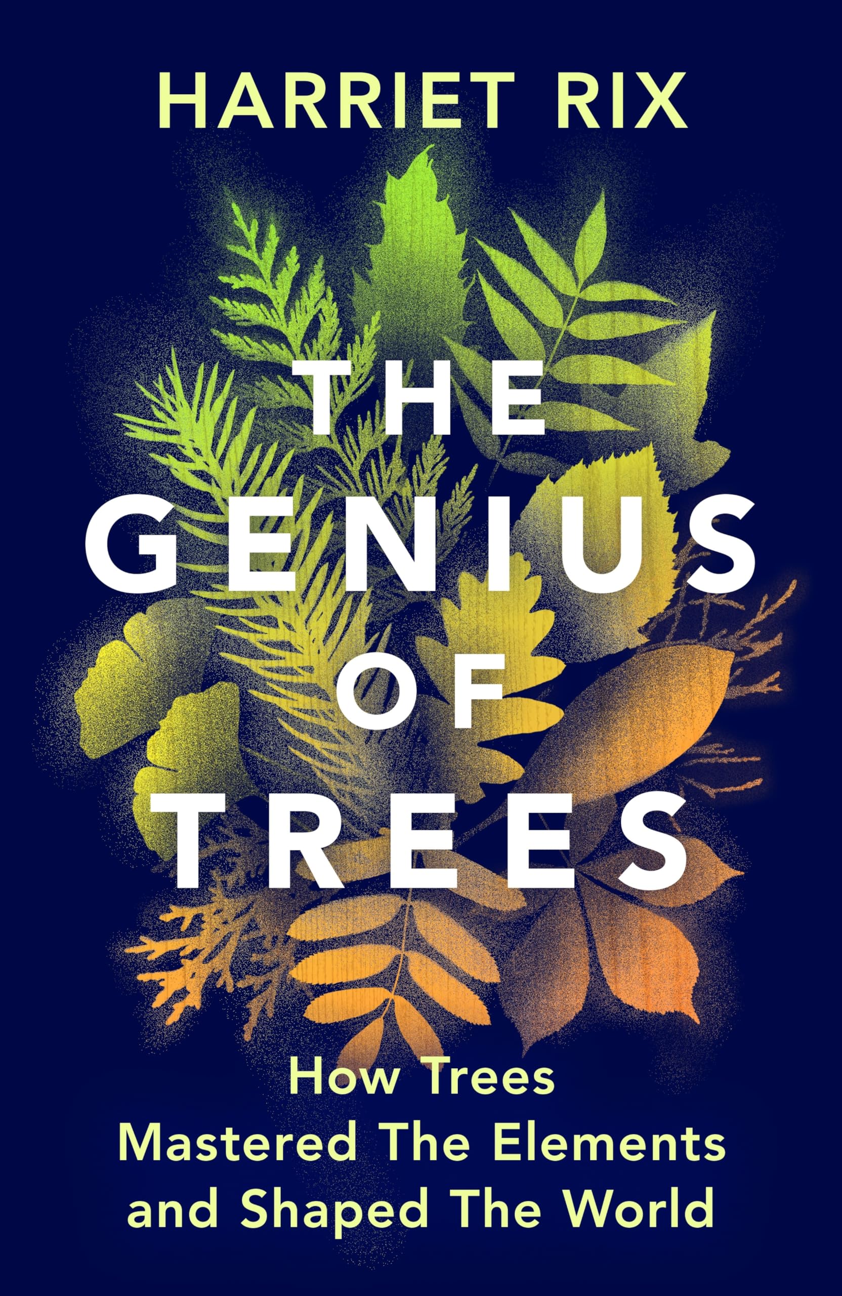 The Genius of Trees: How trees mastered the elements and shaped the world Geology & Geography
