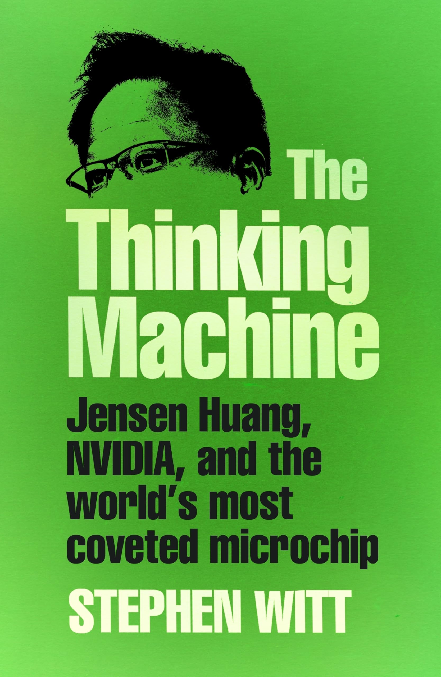 The Thinking Machine: Jensen Huang, Nvidia, and the World’s Most Coveted Microchip Books