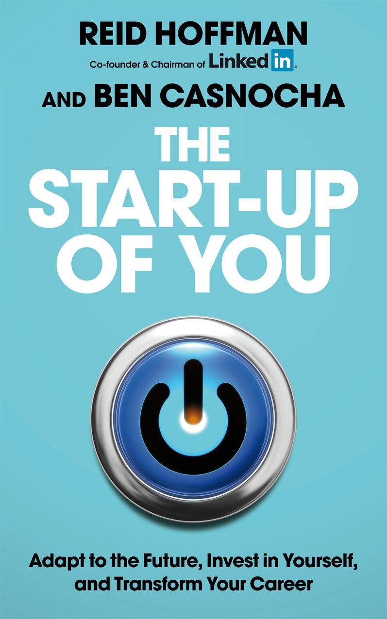 The Start-up of You: Adapt to the Future, Invest in Yourself, and Transform Your Career Business, Finance & Career