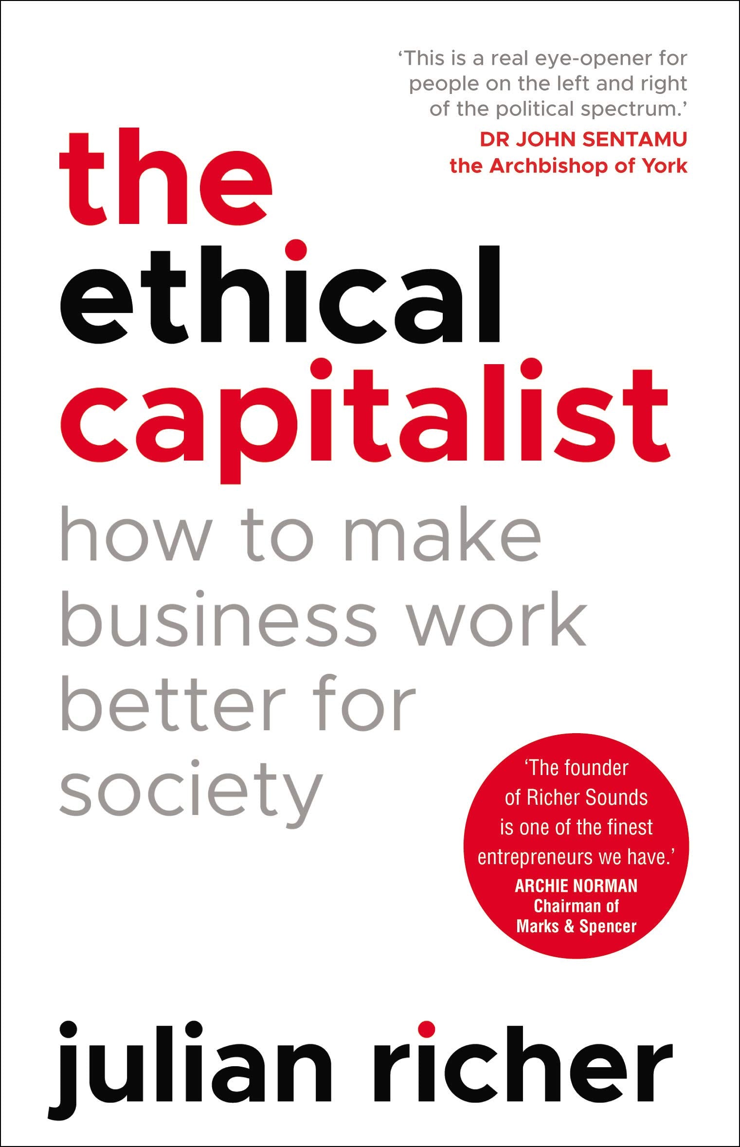The Ethical Capitalist: How to Make Business Work Better for Society Business, Finance & Career