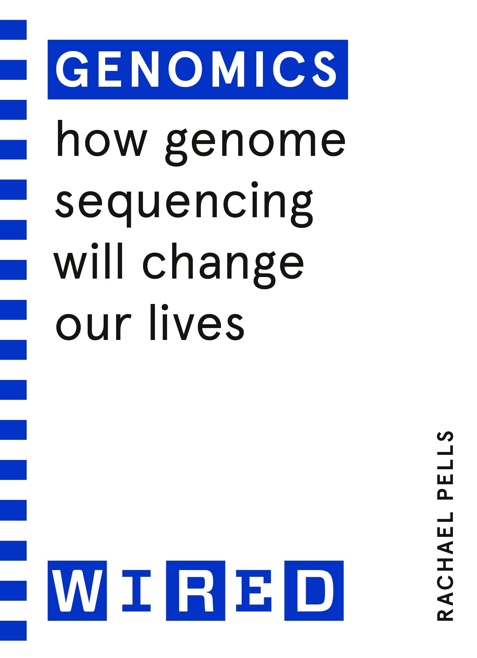Genomics (WIRED guides): How Genome Sequencing Will Change Our Lives Business & Technology