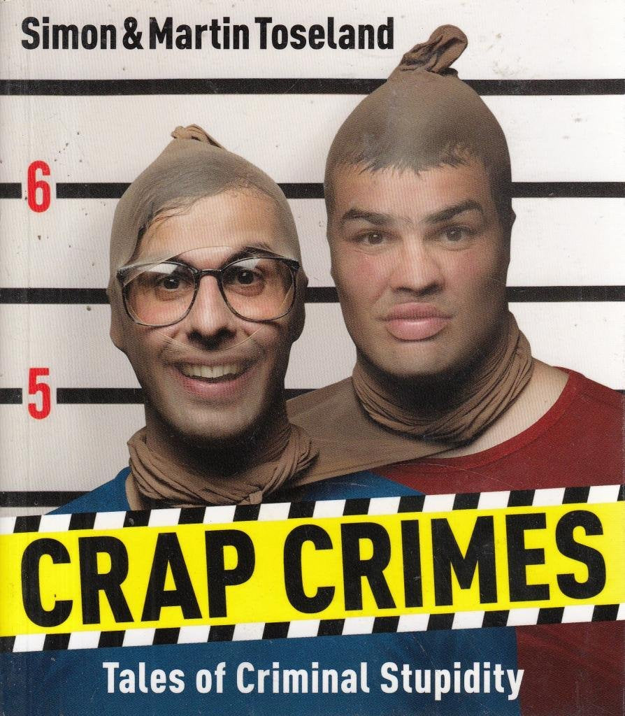 Crap Crimes: Tales of Criminal Stupidity Politics & Society