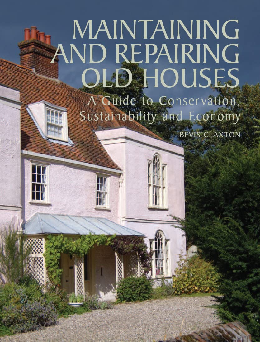 Maintaining and Repairing Old Houses: A Guide to Conservation, Sustainability and Economy book
