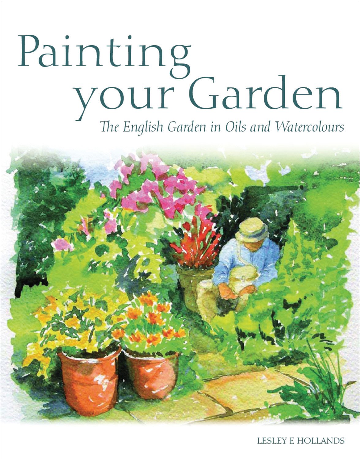 Painting Your Garden: The English Garden in Oils and Watercolours Social Sciences