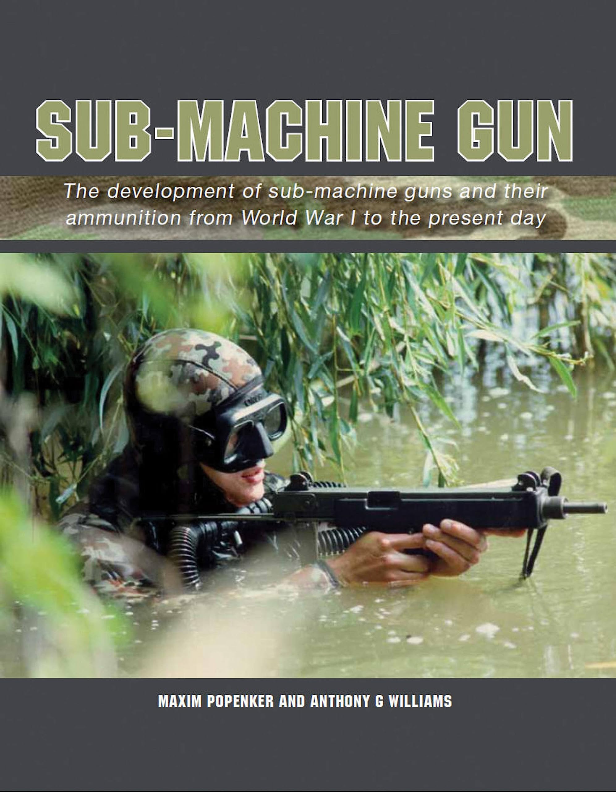 Sub-Machine Gun: The Development of Sub-Machine Guns and their Ammunition from World War 1 to the Present Day Social Sciences