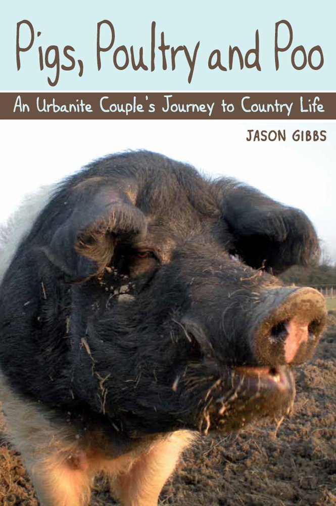 Pigs, Poultry and Poo: An Urbanite Couple's Journey to Country Life Memories