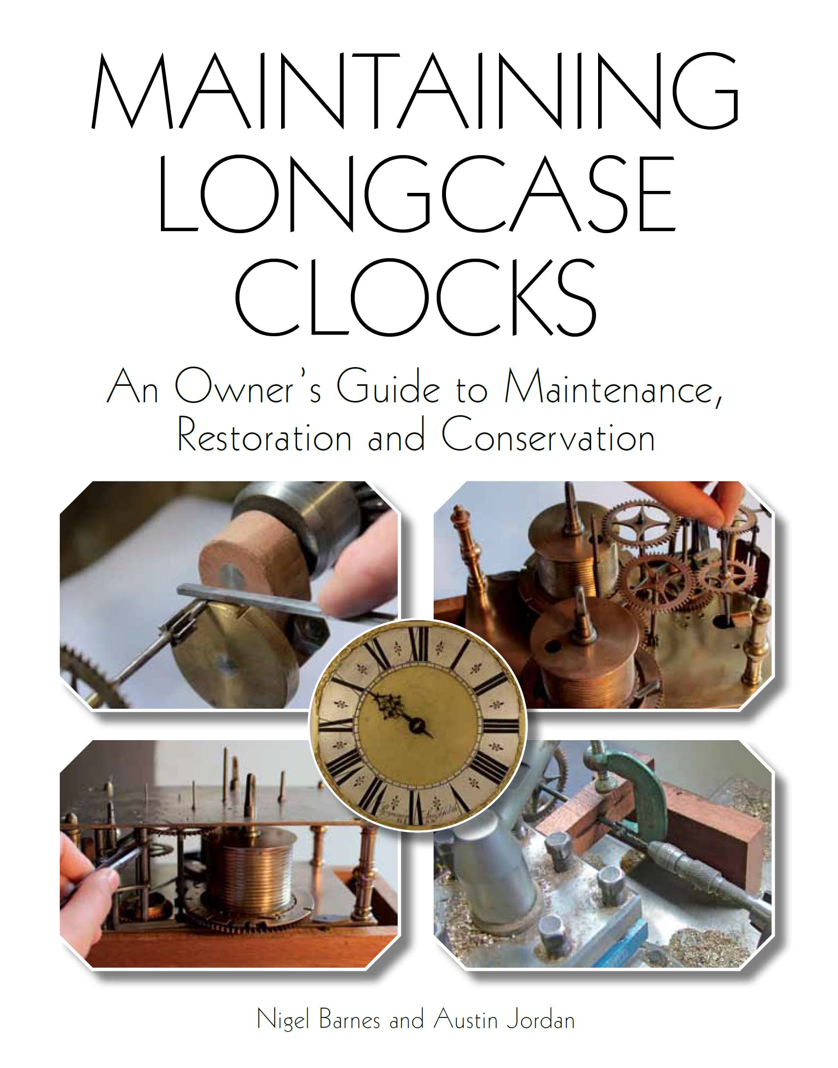 Maintaining Longcase Clocks: An Owner's Guide to Maintenance, Restoration and Conservation book