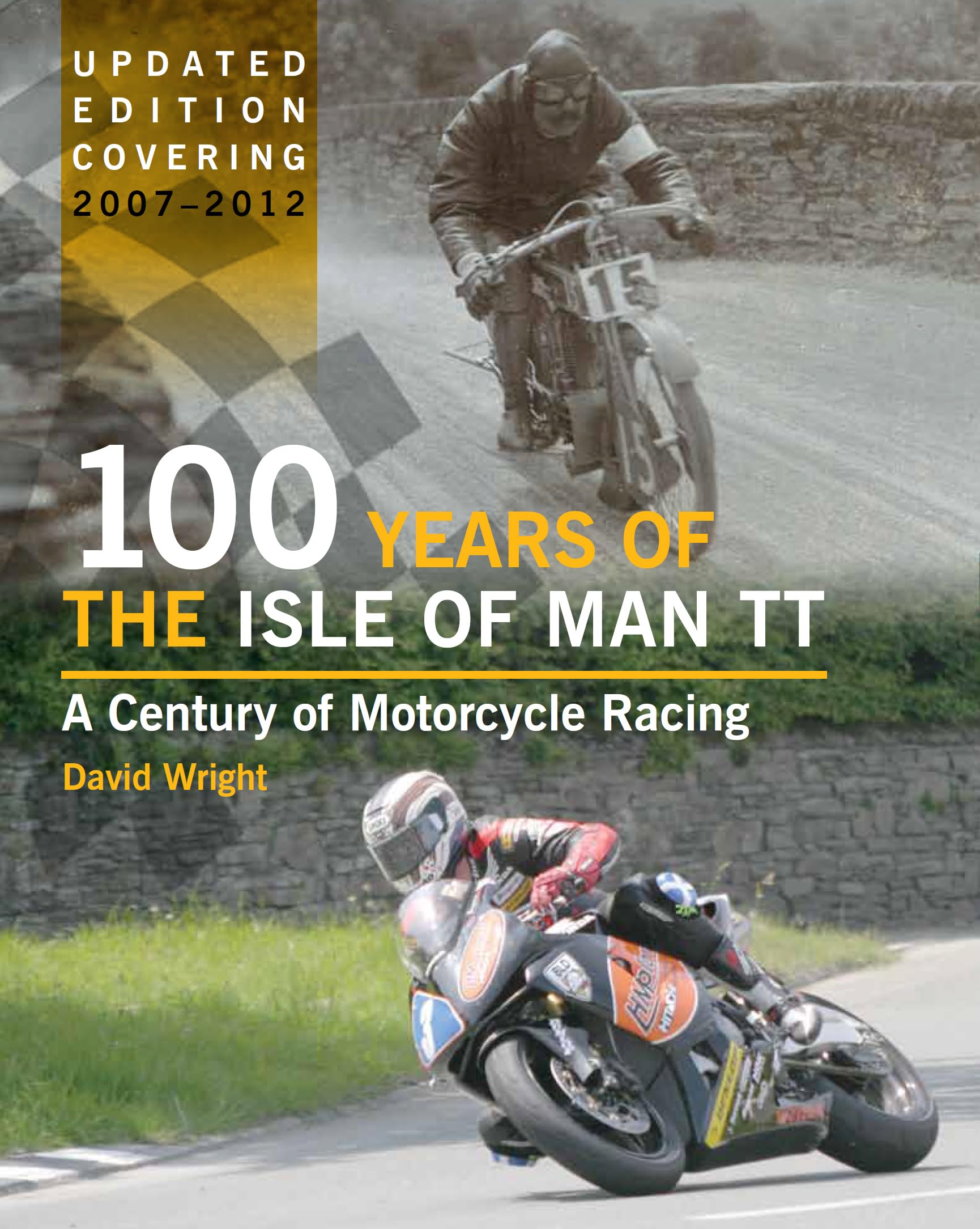 100 Years of the Isle of Man TT: A Century of Motorcycle Racing - Updated Edition covering 2007 - 2012 Arts & Culture