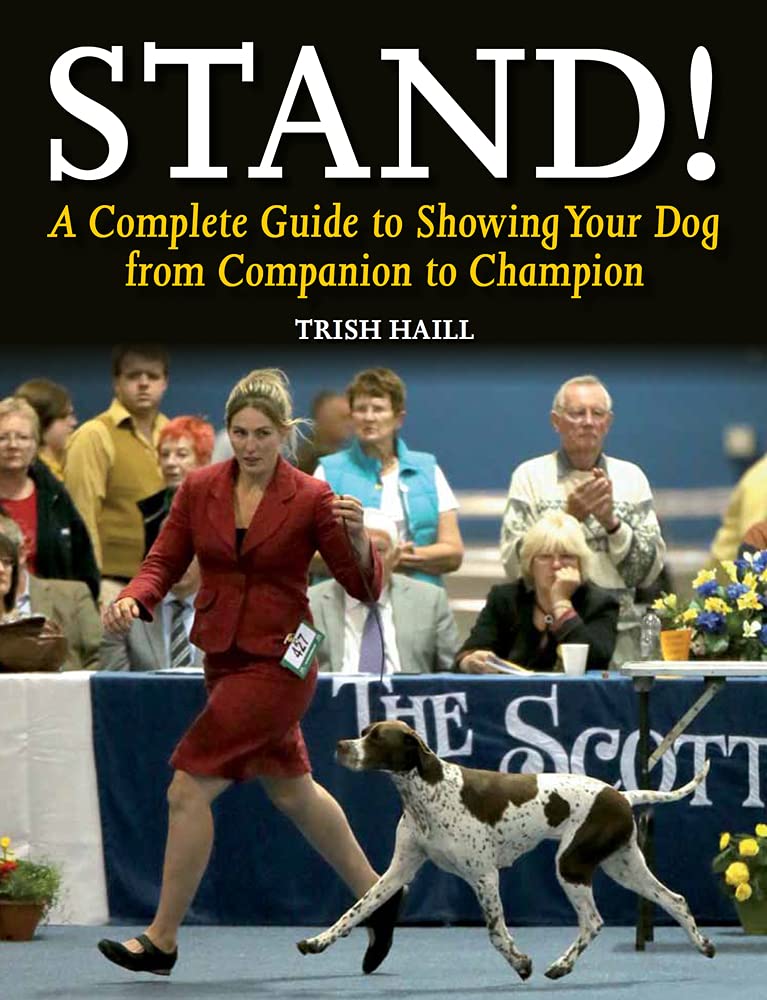Stand!: A Complete Guide to Showing Your Dog from Companion to Champion book