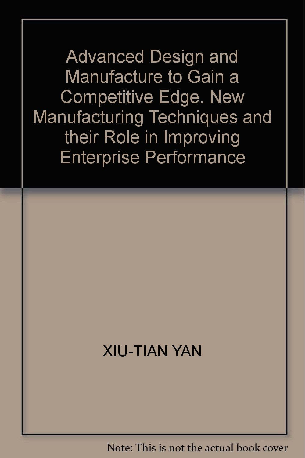 Advanced Design and Manufacture to Gain a Competitive Edge: New Manufacturing Techniques and their Role in Improving Enterprise Performance Computer Science
