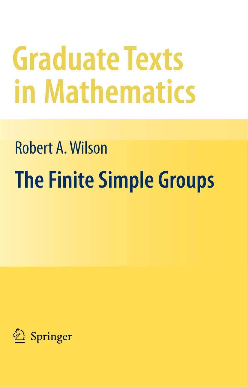 The Finite Simple Groups: An Introduction (Graduate Texts in Mathematics, 251, Band 251) Mathematics