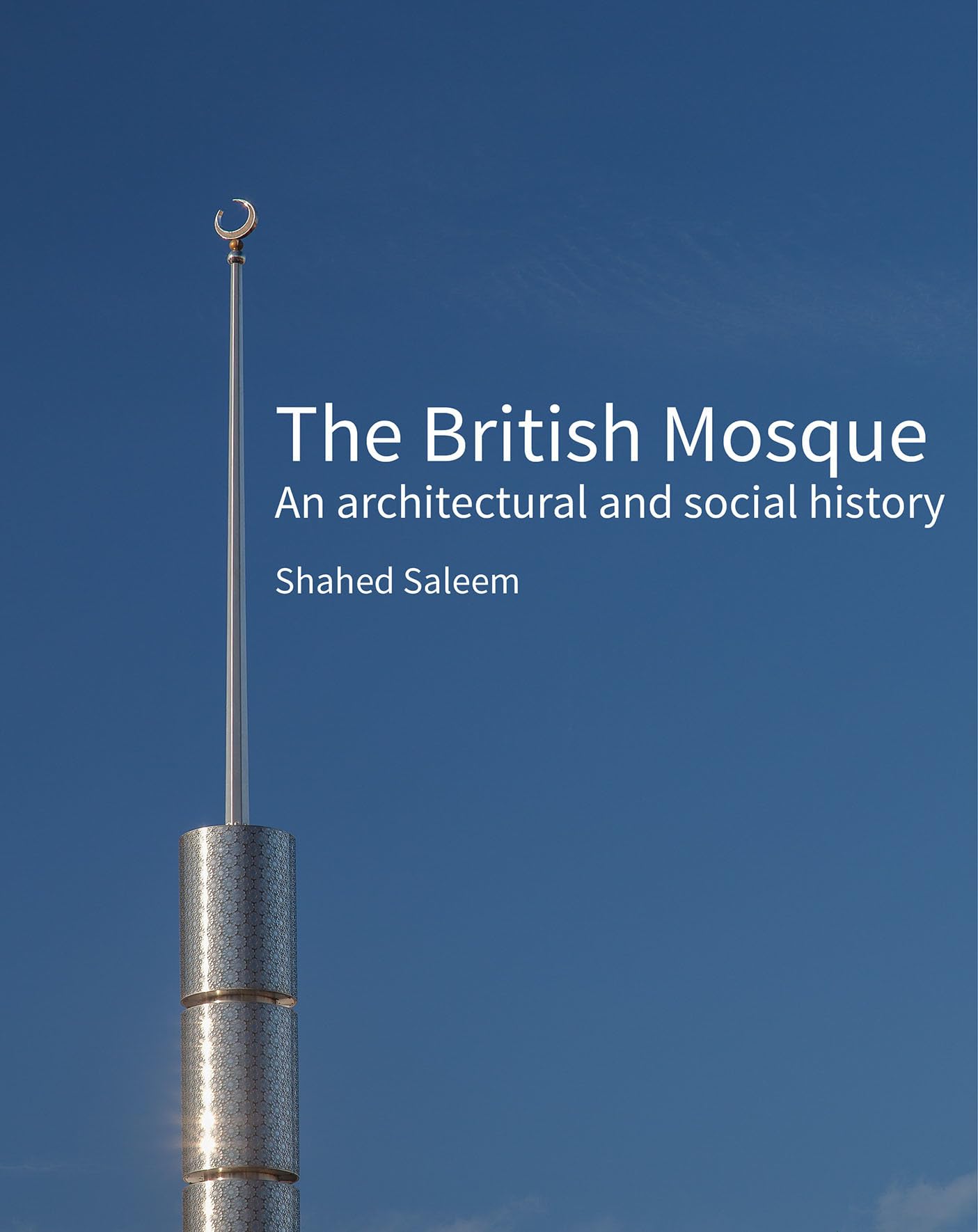 The British Mosque: An Architectural and Social History (Historic England) Social Sciences