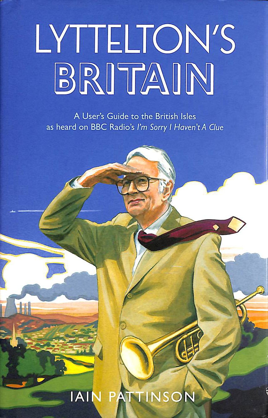 Lyttelton's Britain: A User's Guide to the British Isles as Heard on BBC Radio's "I'm Sorry I Haven't A Clue" Humour & Satire