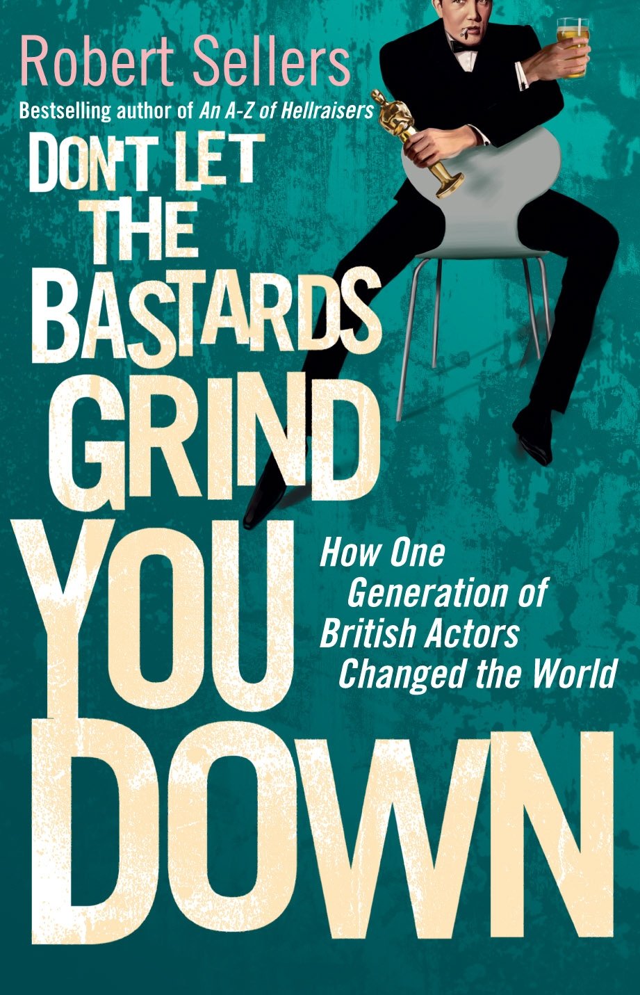 Don't Let the Bastards Grind You Down: How One Generation of British Actors Changed the World Social Sciences
