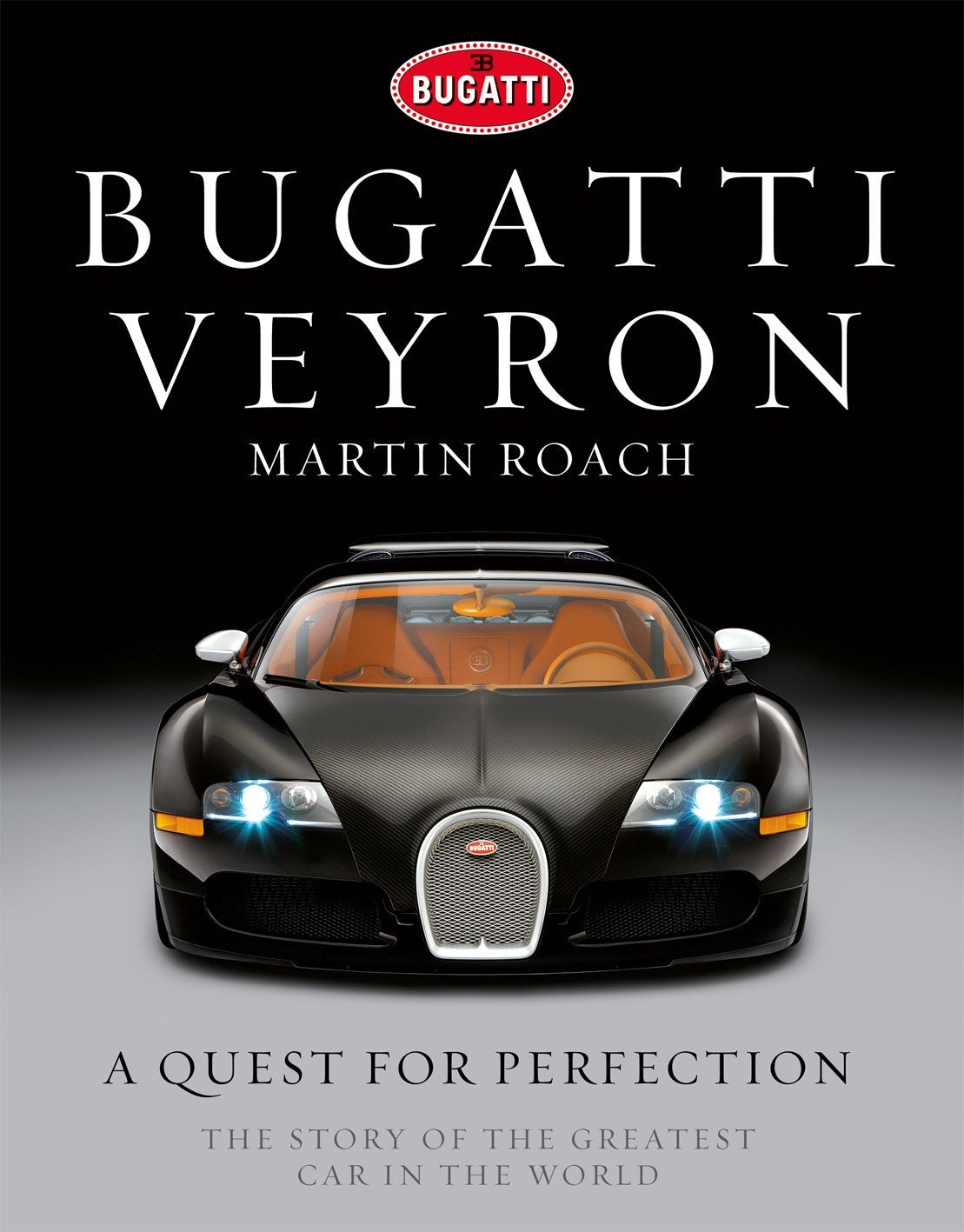 Bugatti Veyron: A Quest for Perfection - the Story of the Greatest Car in the World Arts & Culture