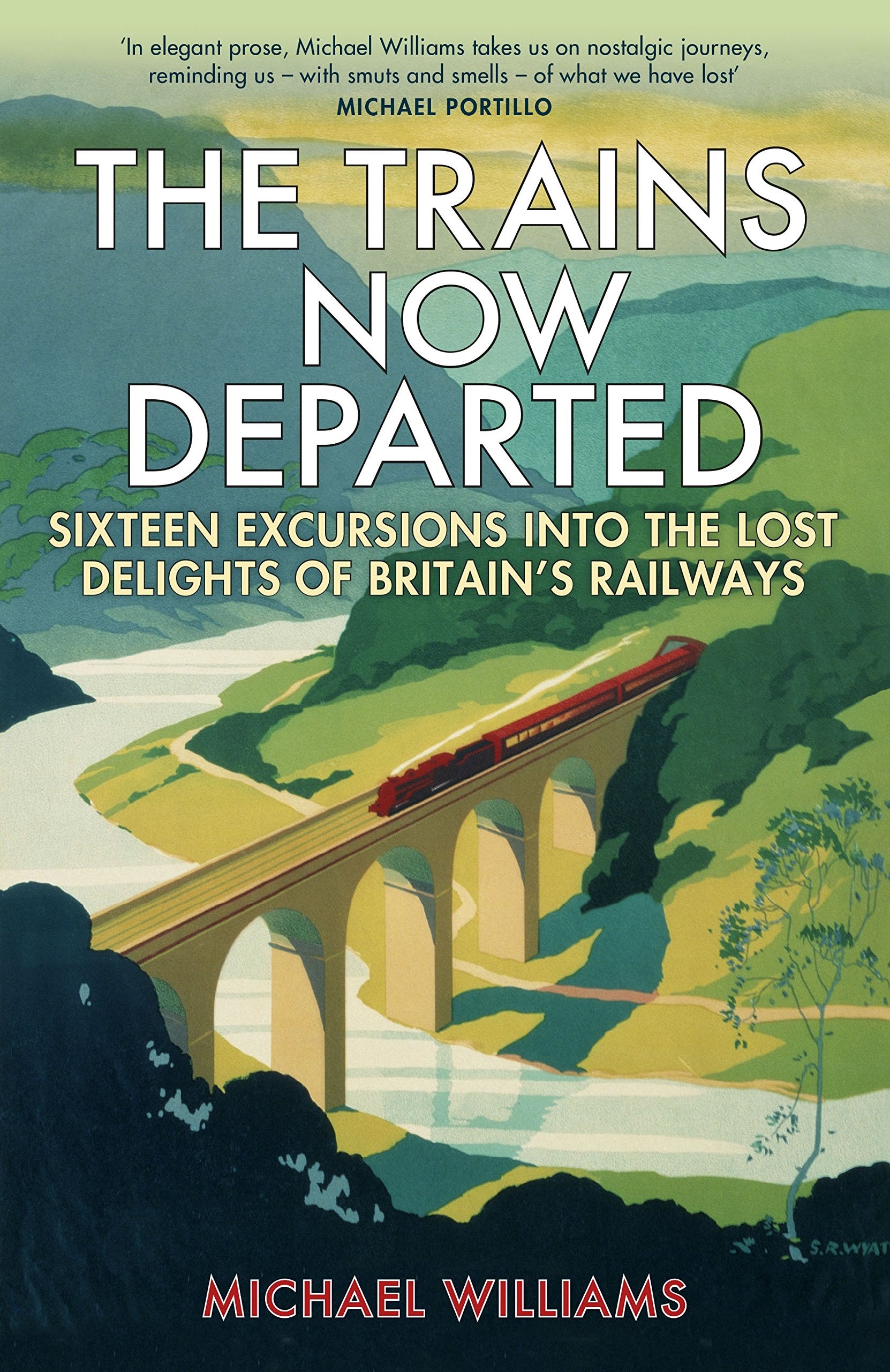 The Trains Now Departed: Sixteen Excursions into the Lost Delights of Britain's Railways Leisure, Home & Garden