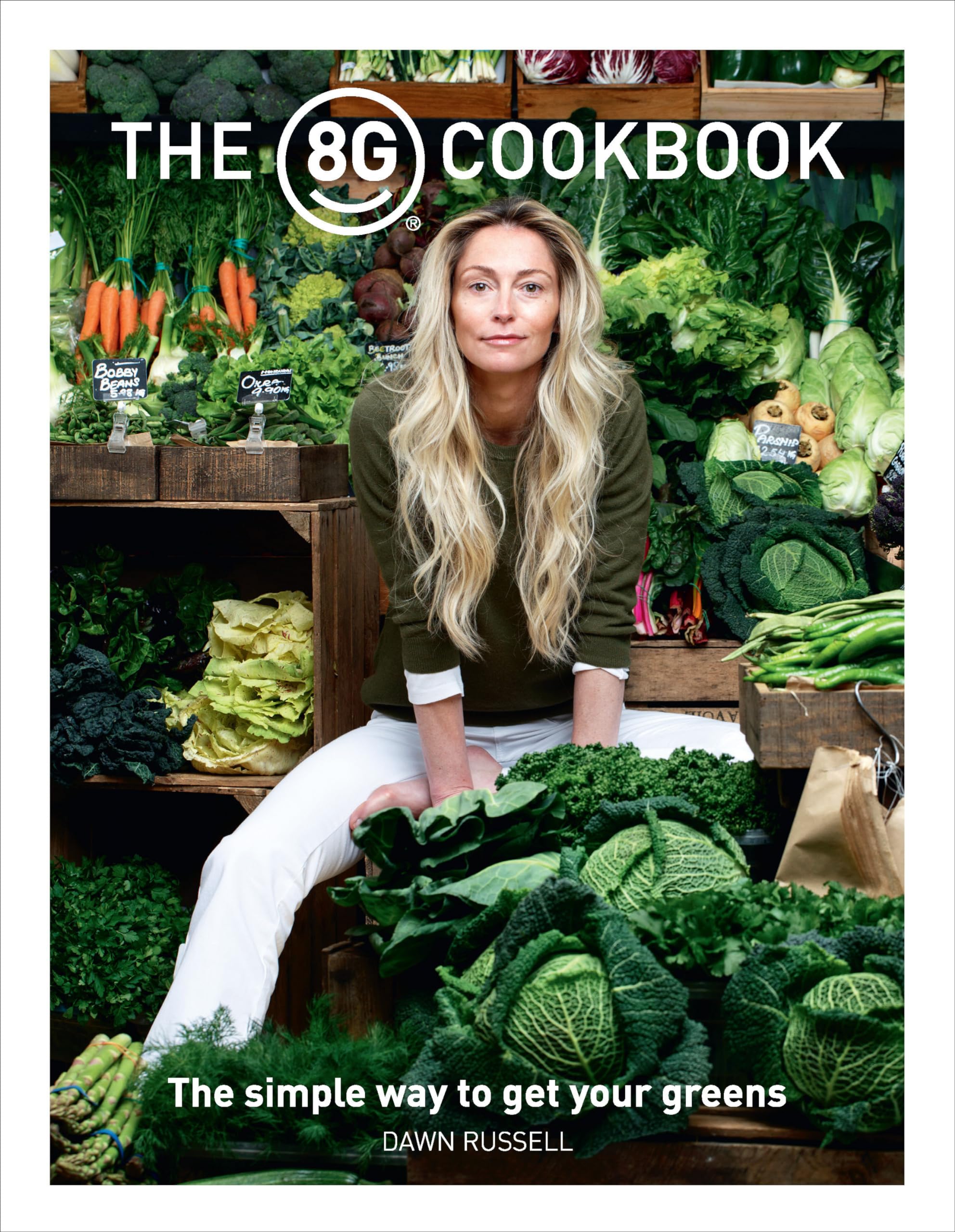 The 8Greens Cookbook: The Simple Way to Get Your Greens Leisure, Home & Garden