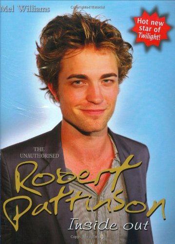 Robert Pattinson: Inside out. All about Hollywood's hottest star! Film, Art & Culture