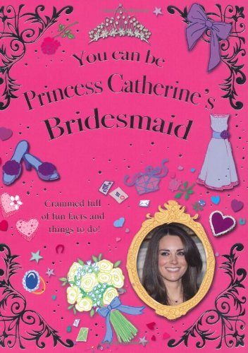 You Can be Princess Catherine's Bridesmaid Learning & Reference