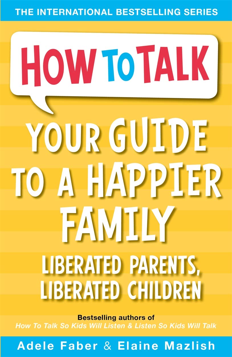 Your Guide to a Happier Family: Liberated Parents, Liberated Children book