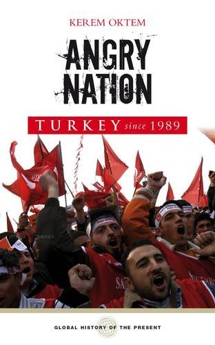 Turkey Since 1989: Angry Nation (Global History of the Present: From the Cold War to the War on Terror) Books