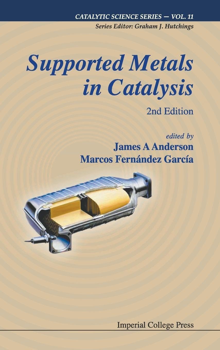 SUPPORTED METALS IN CATALYSIS (2ND ED) (Catalytic Science, 11, Band 11) Natural Sciences