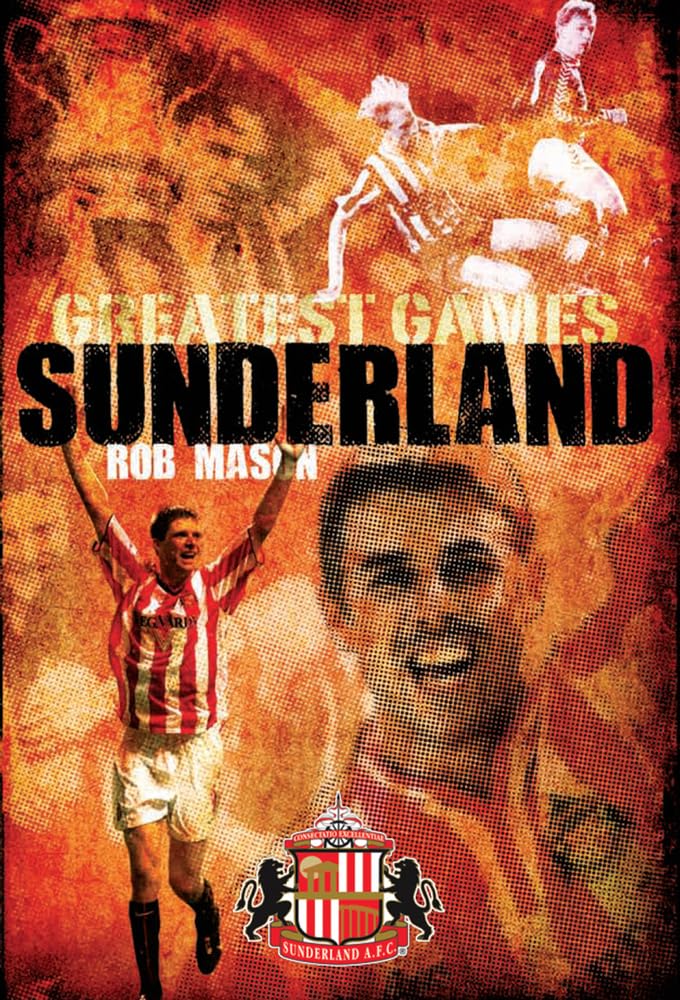 Greatest Games: Sunderland: 50 Fantastic Matches to Savour Reference Books