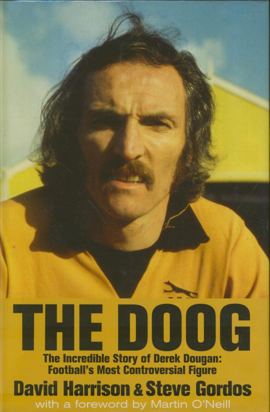 The Doog: The Incredible Story of Derek Dougan - Football's Most Controversial Figure: The Incredible Story of Football's Most Controversial Figure Sports Books