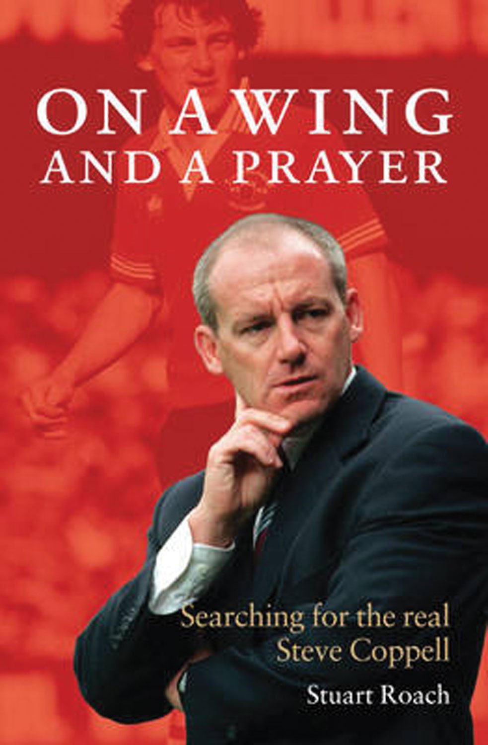 On a Wing and a Prayer: Searching for the real Steve Coppell Sports