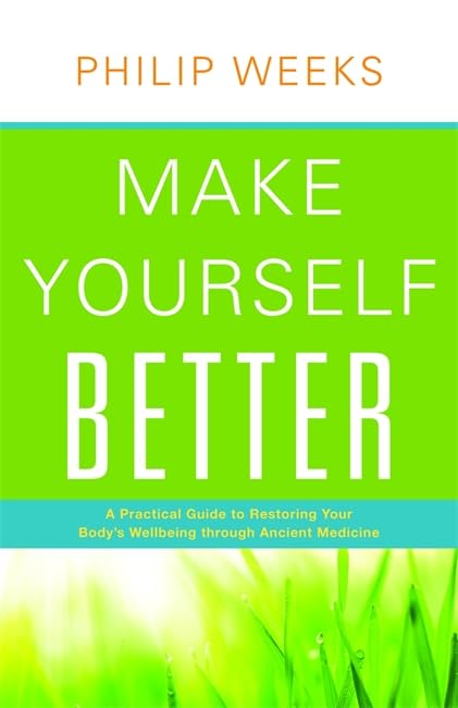 Make Yourself Better: A Practical Guide to Restoring Your Body's Wellbeing Through Ancient Medicine Health, Nutrition & Fitness