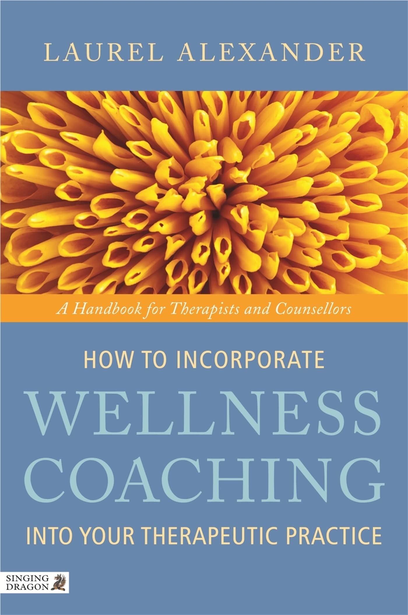 How to Incorporate Wellness Coaching Into Your Therapeutic Practice: A Handbook for Therapists and Counsellors Medicine