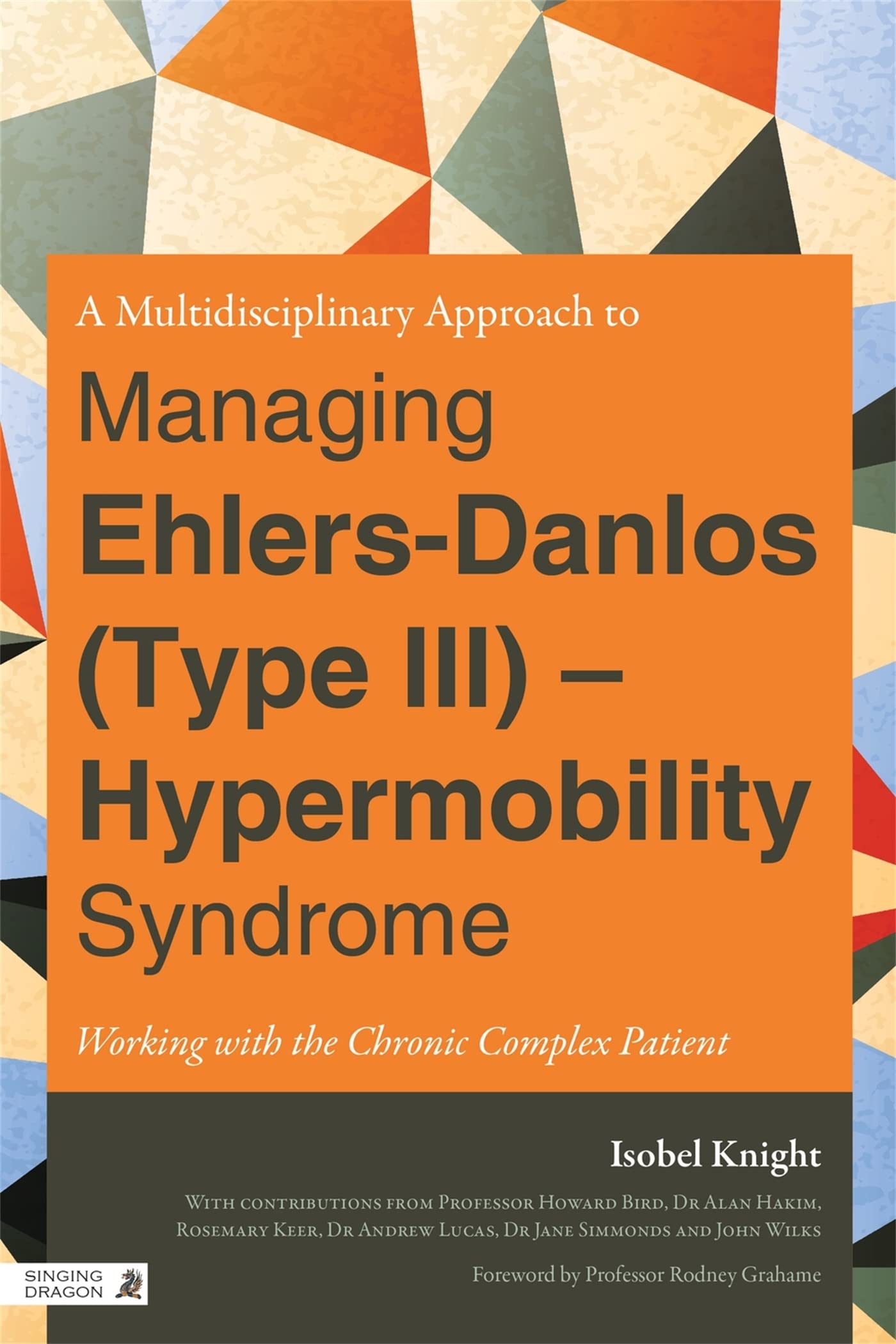 A Multidisciplinary Approach to Managing Ehlers-Danlos (Type III) - Hypermobility Syndrome: Working With the Chronic Complex Patient book