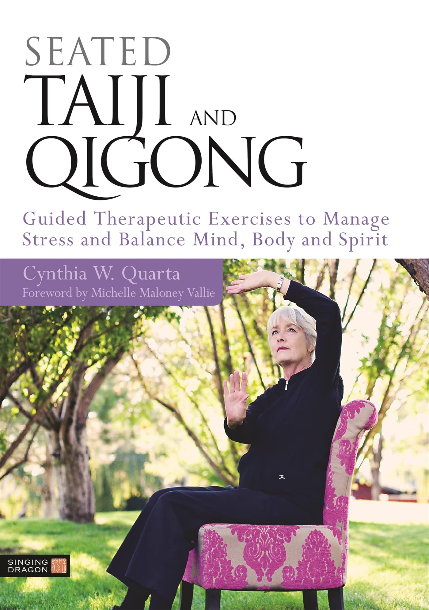 Seated Taiji and Qigong: Guided Therapeutic Exercises to Manage Stress and Balance Mind, Body and Spirit Medicine