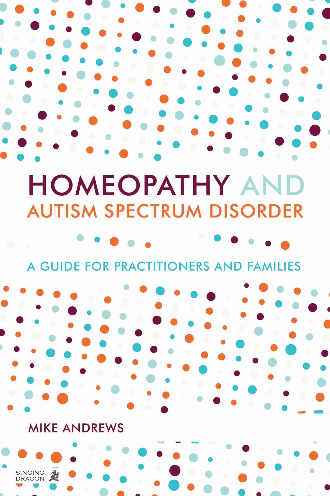 Homeopathy and Autism Spectrum Disorder: A Guide for Practitioners and Families Medicine