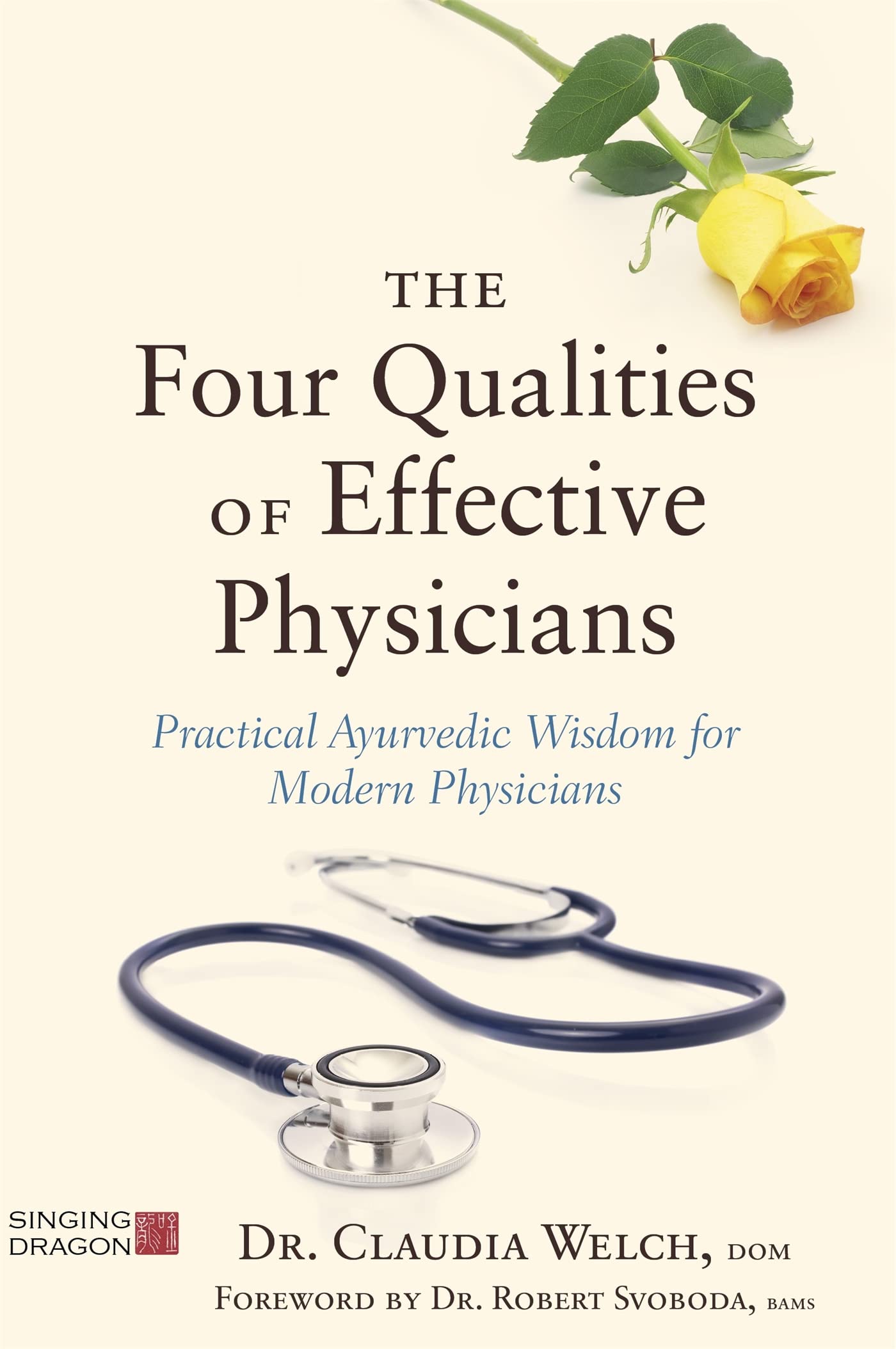 The Four Qualities of Effective Physicians: Practical Ayurvedic Wisdom for Modern Physicians (How the Art of Medicine Makes Effective Physicians) Medicine