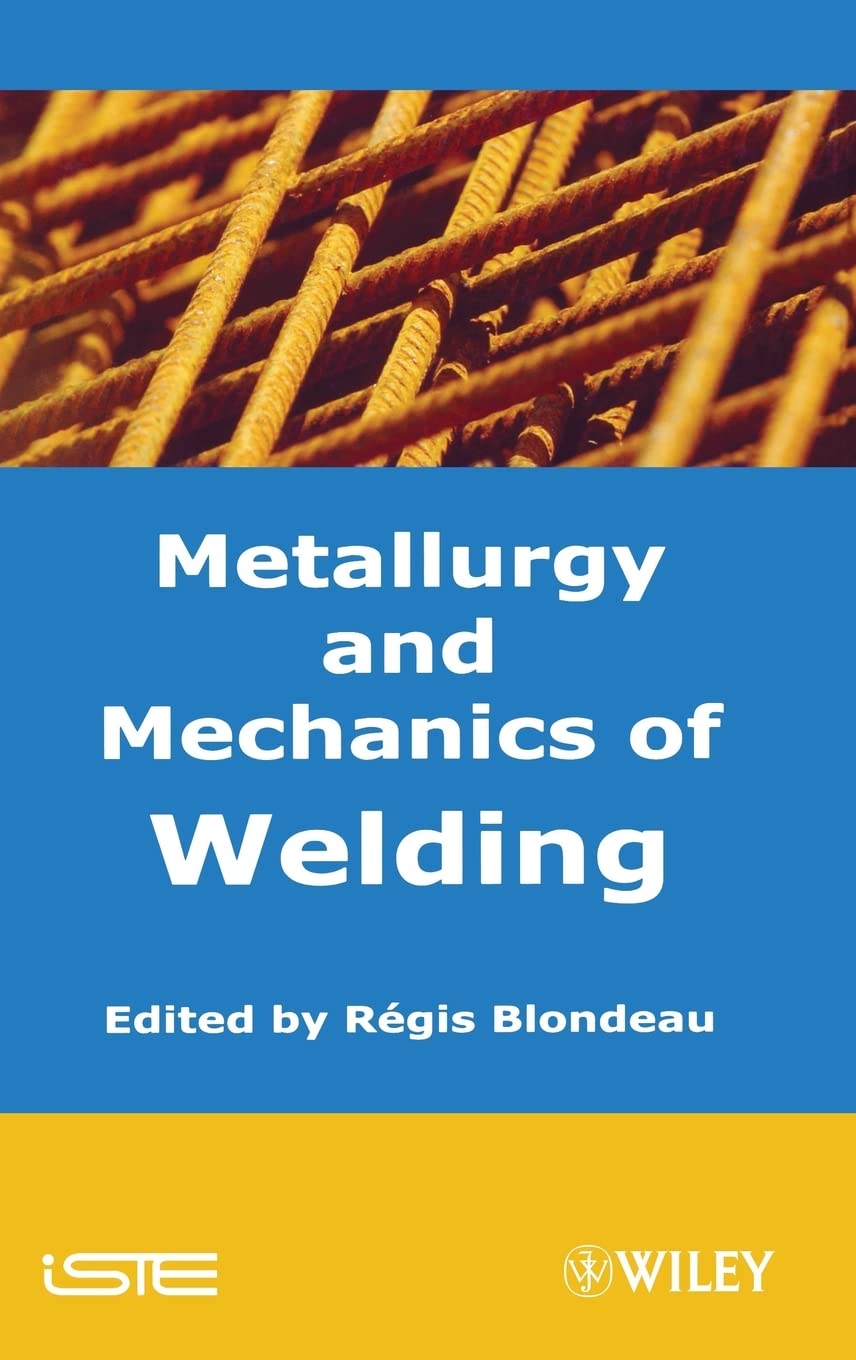 Metallurgy and Mechanics of Welding: Processes and Industrial Applications book