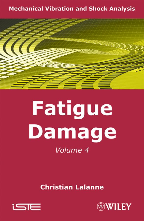 Mechanical Vibration and Shock: Volume 4: Fatigue Damage (ISTE, Band 4) Business & Technology