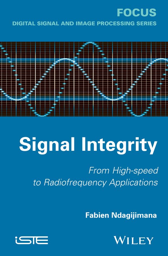 Signal Integrity: From High-Speed to Radiofrequency Applications (Focus Series in Digital Signal and Image Processing) Business & Technology