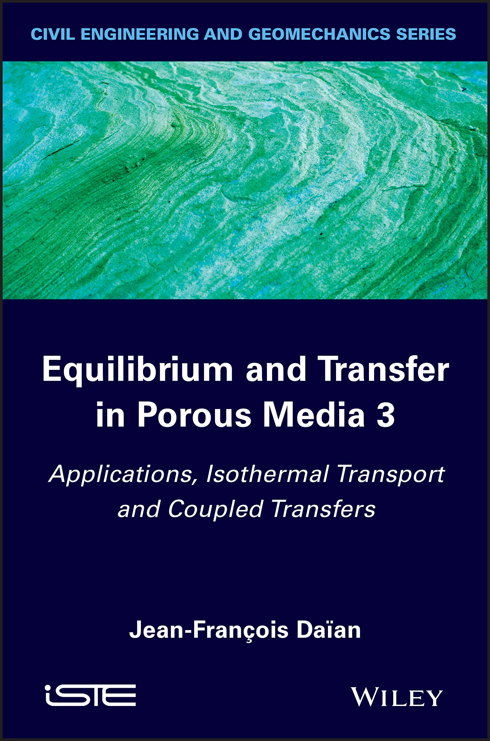 Equilibrium and Transfer in Porous Media 3: Applications, Isothermal Transport and Coupled Transfers (Civil Engineering and Geomechanics, Band 3) Business & Technology