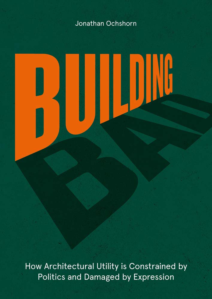 Building Bad: How Architectural Utility Is Constrained by Politics and Damaged by Expression Architecture