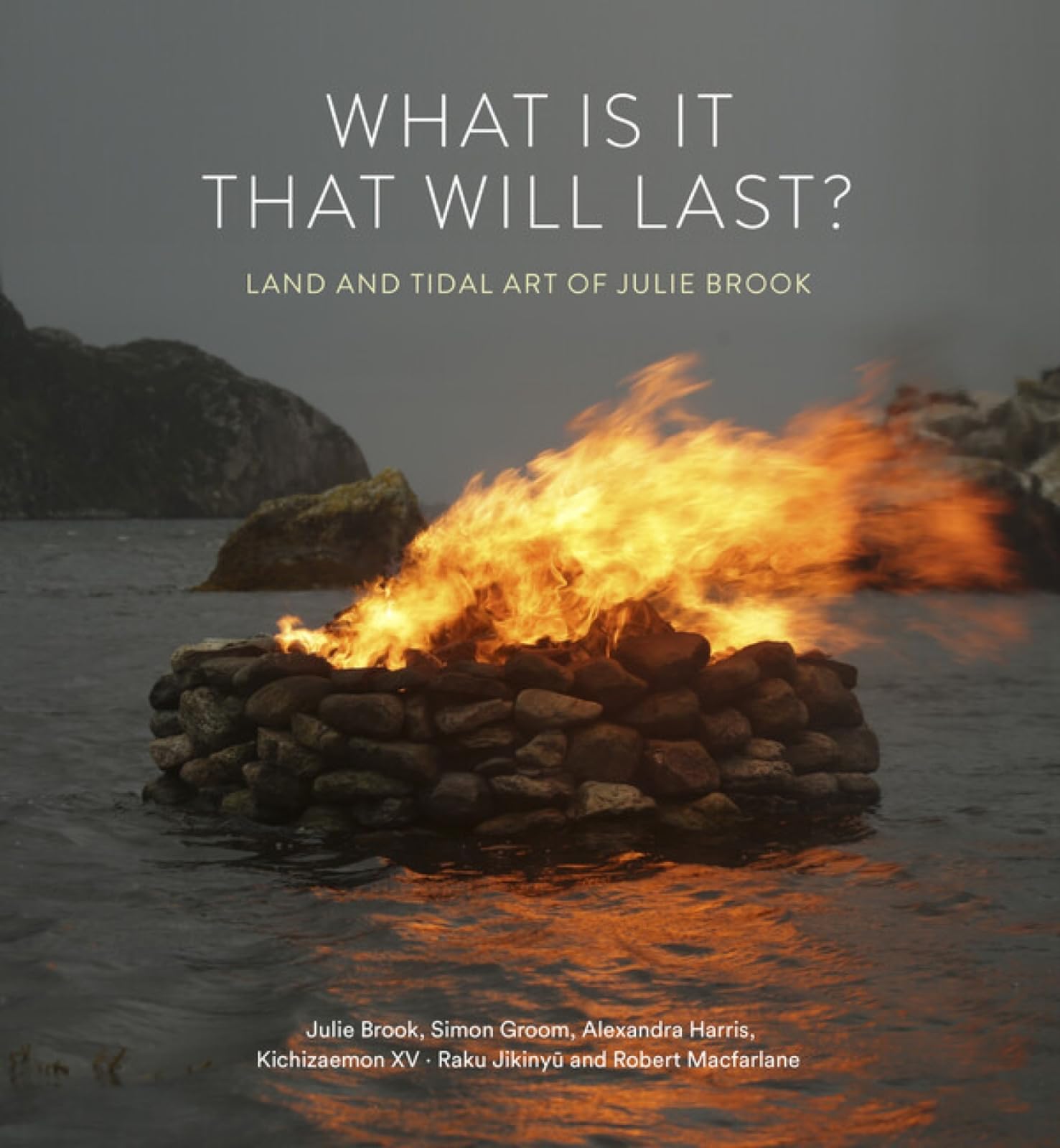 What Is It That Will Last?: Land and Tidal Art of Julie Brook book