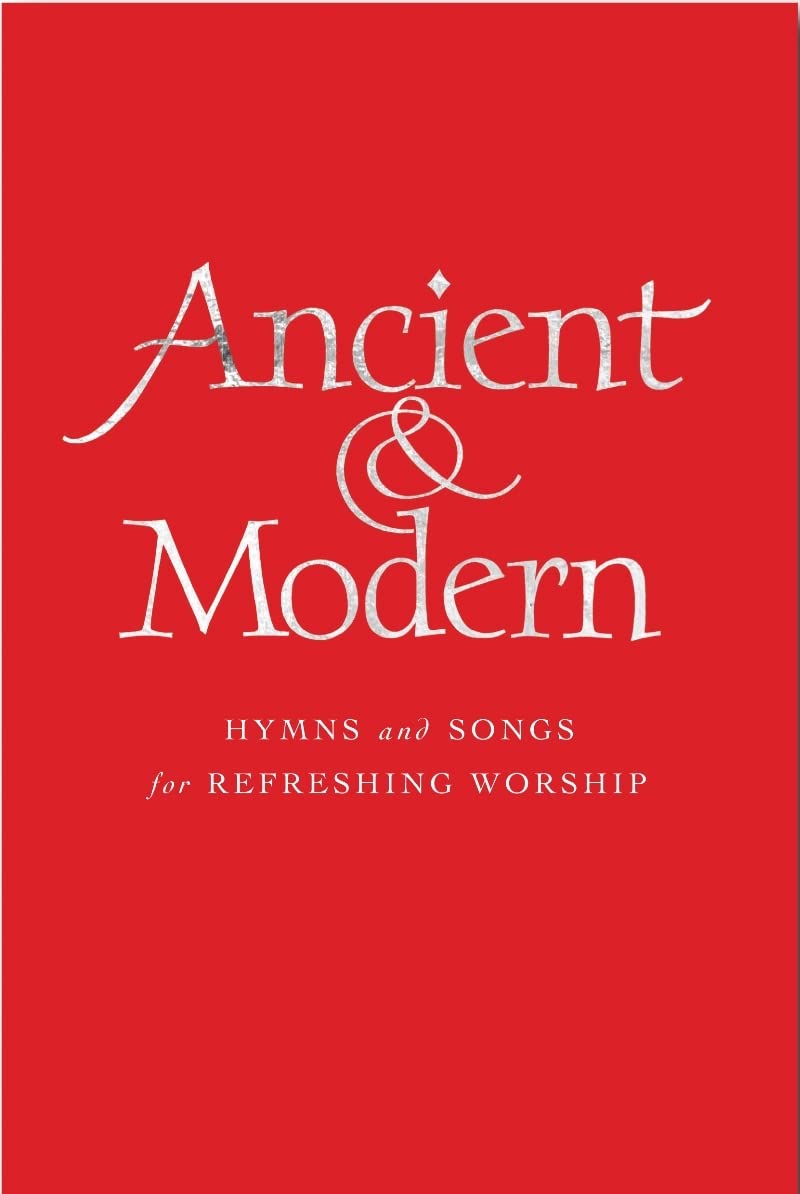 Ancient & Modern: Hymns and Songs for Refreshing Worship: Melody Edition book