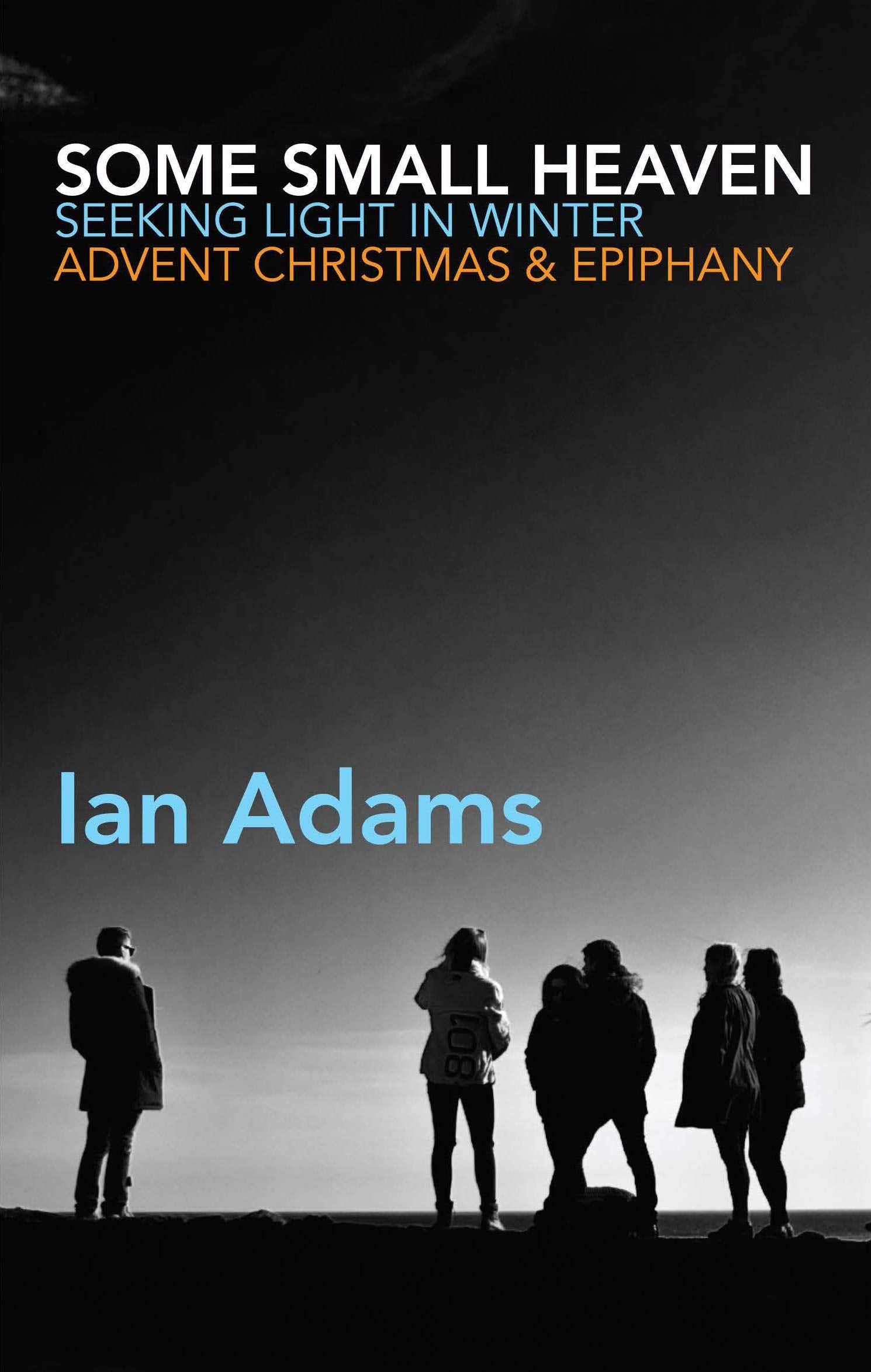 Some Small Heaven: Seeking Light in Winter - Advent, Christmas and Epiphany Religion & Esotericism