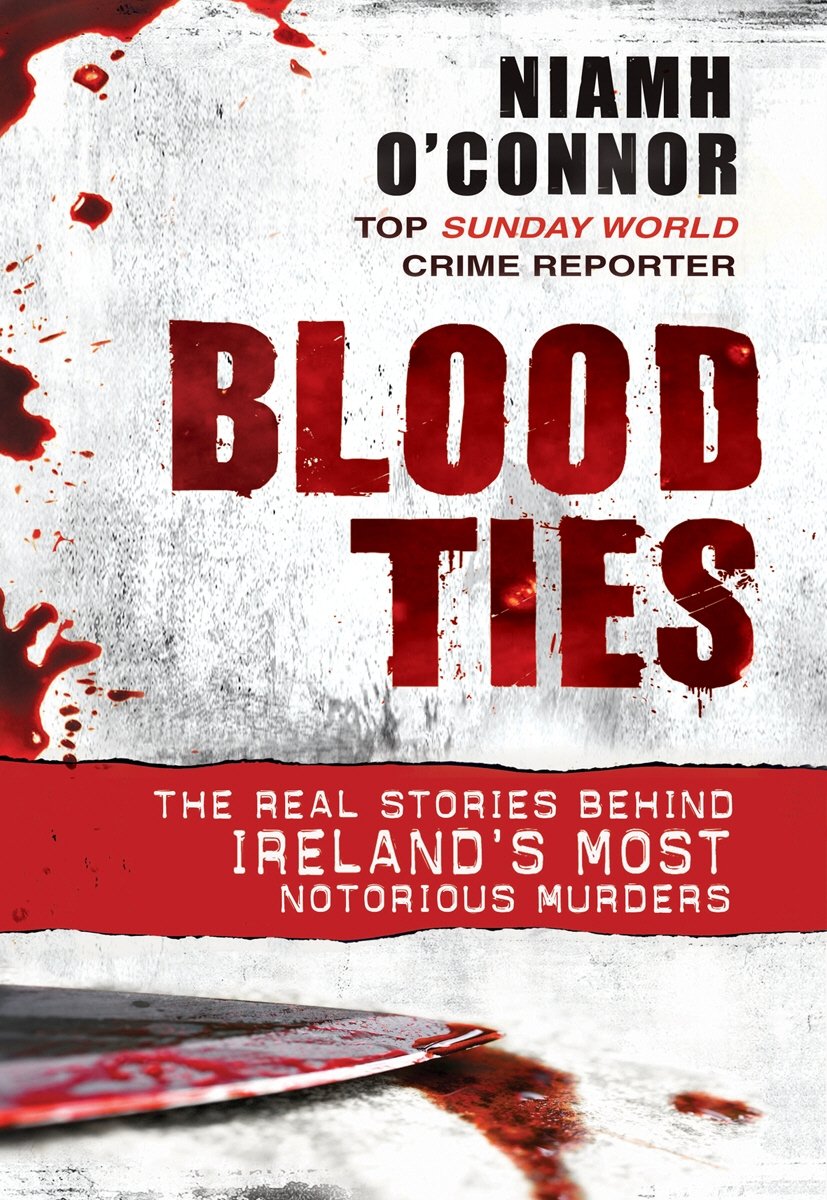 Blood Ties: The real stories behind Ireland's most notorious murders Crime & Thrillers