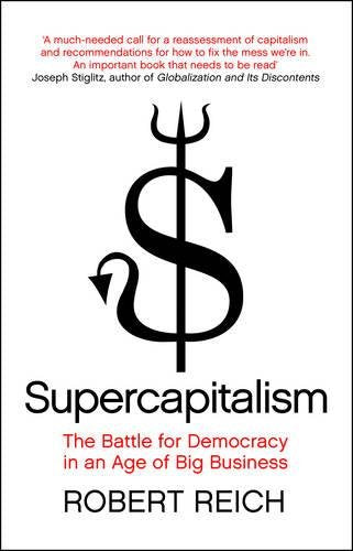 Supercapitalism: The Battle for Democracy in an Age of Big Business Social Sciences
